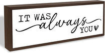 Romantic Wood Sign, Tabletop Decors, Decorative Wooden Table Signs, Master Bedroom Signs, Bride To Be Decorations, Modern Farmhouse Home Decor, It was Always You Sign 17.8x4x1.2 inches