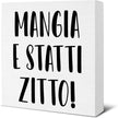 Funny Italian Kitchen Sign - Kitchen Decor - Mangia e Statti Zitto Wood Sign Home Dining Room Cabinets Desk Shelf Table Tabletop Decor 5×5 Inches