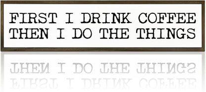 Funny Coffee Signs, Wall Art for Home Office Kitchen Decor, Rustic Coffees Station Decor, Coffees Lover Gifts, First I Drink The Coffee Then I Do The Things Sign, 17.8x4x1.2 inches