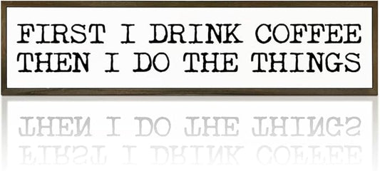 Funny Coffee Signs, Wall Art for Home Office Kitchen Decor, Rustic Coffees Station Decor, Coffees Lover Gifts, First I Drink The Coffee Then I Do The Things Sign, 17.8x4x1.2 inches
