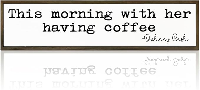 Coffee Decor, Modern Farmhouse Decors for Home Kitchen, Cafe Wall Art, Coffee Lover Gift for Housewarming, This Morning with Her Having Coffee Signs, Johnny Cash Sign, 17.8x4x1.2 inches