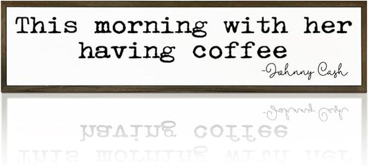 Coffee Decor, Modern Farmhouse Decors for Home Kitchen, Cafe Wall Art, Coffee Lover Gift for Housewarming, This Morning with Her Having Coffee Signs, Johnny Cash Sign, 17.8x4x1.2 inches