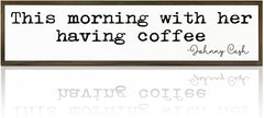 Coffee Decor, Modern Farmhouse Decors for Home Kitchen, Cafe Wall Art, Coffee Lover Gift for Housewarming, This Morning with Her Having Coffee Signs, Johnny Cash Sign, 17.8x4x1.2 inches