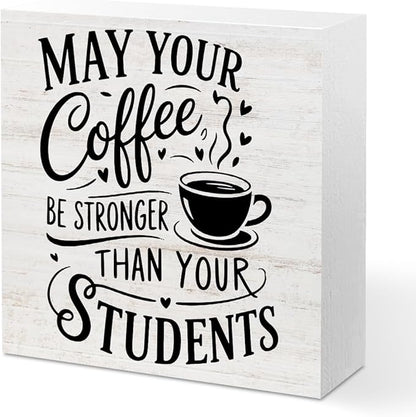 Rustic Teacher Coffee Wood Box Sign - May Your Coffee Be Stronger Than Your Students, Funny Teacher Desk Decor, Table Decorative Signs for Office Classroom Shelf Decoration, Teachers Appreciation Gift
