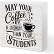 Rustic Teacher Coffee Wood Box Sign - May Your Coffee Be Stronger Than Your Students, Funny Teacher Desk Decor, Table Decorative Signs for Office Classroom Shelf Decoration, Teachers Appreciation Gift
