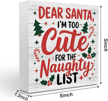 Christmas Decor Christmas Sign Decorations for Home Dear Santa I'm too Cute for The Naughty List Sign for Home Office Desk Table Cubicle Shelf Xmas Desk Accessories 5 x 5 inch