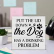 Funny Bathroom Signs Dog Bathroom Decor Rustic Put the Lid Down the Dog Has a Drinking Problem Wooden Sign Home Bathroom Restroom Toilet Table Desk Shelf Decorations 5×5 Inches
