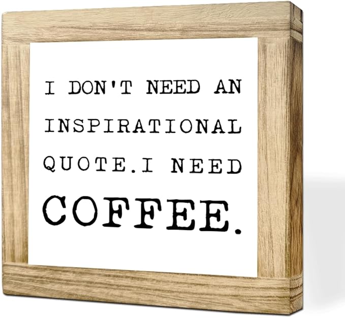 Funny Coffee Decor Sign I Dont Need An Inspirational Quote I Need Coffees Humorous Wood Coffees Quotes Sign Cafe Rustic Wall Decor For Home Kitchen Bar Office Gift For Coffee Lovers 5.9x5.9 Inch