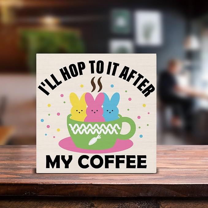Easter Decor, Easter Decorations for Home, I Will Hop to It After My Coffee Wood Sign Home Office Kitchen Coffee Bar Desk Shelf Table Decor 5 X 5 Inch