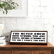 You Never Know How Strong You are Sign, Affirmation Wood Signs, Desk Decor Art, Home Bedroom Decors, Farmhouse Decor for Office Cubicle Workplace, Decorative Framed Wooden Sign Plaque