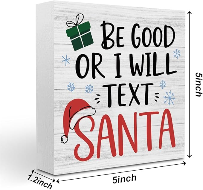 Christmas Decor Christmas Sign Decorations for Home Be Good or I Will Text Santa Sign for Home Office Desk Table Cubicle Shelf Xmas Desk Accessories 5 x 5 inch