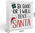 Christmas Decor Christmas Sign Decorations for Home Be Good or I Will Text Santa Sign for Home Office Desk Table Cubicle Shelf Xmas Desk Accessories 5 x 5 inch