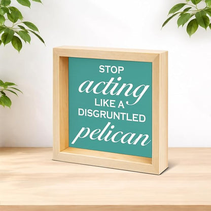 Inspirational Office Desk Decor - Gift for Coworker - Stop Acting Like a Disgruntled Pelican Greek Quote Wood Box Sign for Farmhouse Home Office Desk Shelf Decor（Double-sided）