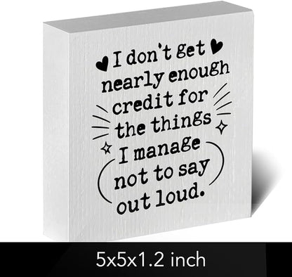 Funny Office Desk Decor Wooden Sign 5x5 Inch - "I don't get nearly enough credit for the things I manage not to say out loud" Humorous Office Shelf/Table Decoration for Coworkers Gift