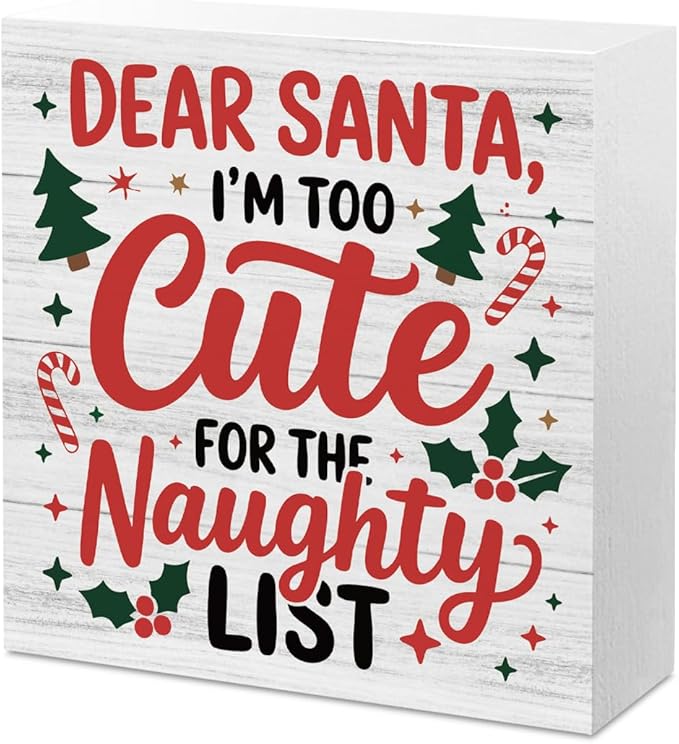 Christmas Decor Christmas Sign Decorations for Home Dear Santa I'm too Cute for The Naughty List Sign for Home Office Desk Table Cubicle Shelf Xmas Desk Accessories 5 x 5 inch