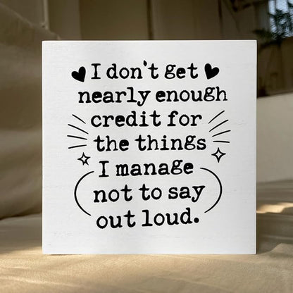 Funny Office Desk Decor Wooden Sign 5x5 Inch - "I don't get nearly enough credit for the things I manage not to say out loud" Humorous Office Shelf/Table Decoration for Coworkers Gift