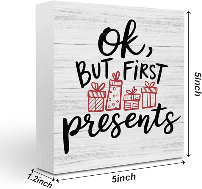 Christmas Decor Christmas Sign Decorations for Home Ok But First Presents Sign for Home Office Desk Table Cubicle Shelf Xmas Desk Accessories 5 x 5 inch
