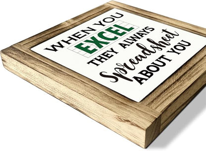 Office Decor Signs, When You Excel They Always Spreadsheet About You Sign, Box Sign Wood Desk Sign Decor, Rustic Excel Sign for Office Decor, Cubicle Decor, Office Wood Sign 5.9 * 5.9 inches