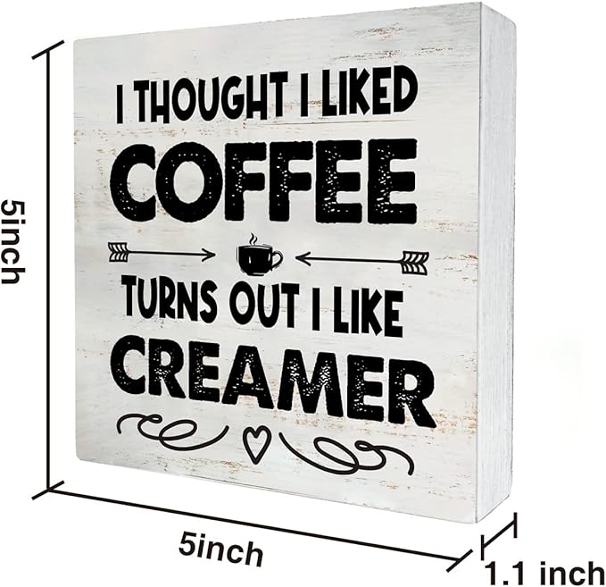 Rustic I Thought I Liked Coffee Turns Out I Like Creamer Wooden Box Sign - Home Kitchen Coffee Bar Desk Shelf Decor (5 X 5 Inch)