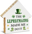 St. Patrick's Day Decor, Leprechaun Decorations, the Leprechauns Made Me Do It House Shaped Wood Block Sign, Home Office Decor for Desk Table Shelf, St Patricks Day Decorations