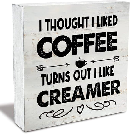 Rustic I Thought I Liked Coffee Turns Out I Like Creamer Wooden Box Sign - Home Kitchen Coffee Bar Desk Shelf Decor (5 X 5 Inch)