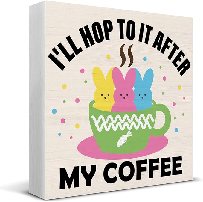 Easter Decor, Easter Decorations for Home, I Will Hop to It After My Coffee Wood Sign Home Office Kitchen Coffee Bar Desk Shelf Table Decor 5 X 5 Inch
