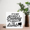 Easter Decor - Easter Decorations for Home - It's Not About a Bunny It's About the Lamb Wood Sign Home Living Room Bedroom Desk Shelf Table Tabletop Decor 5×5 Inches