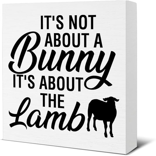 Easter Decor - Easter Decorations for Home - It's Not About a Bunny It's About the Lamb Wood Sign Home Living Room Bedroom Desk Shelf Table Tabletop Decor 5×5 Inches