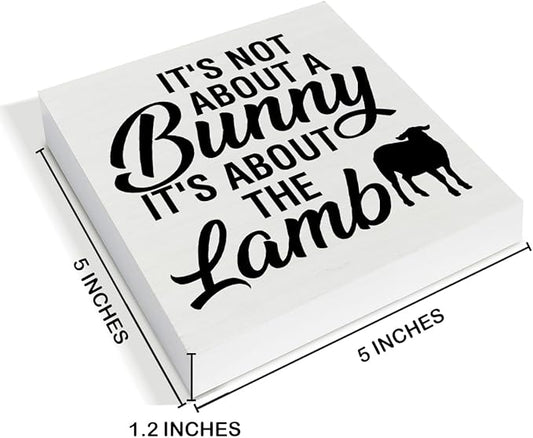 Easter Decor - Easter Decorations for Home - It's Not About a Bunny It's About the Lamb Wood Sign Home Living Room Bedroom Desk Shelf Table Tabletop Decor 5×5 Inches