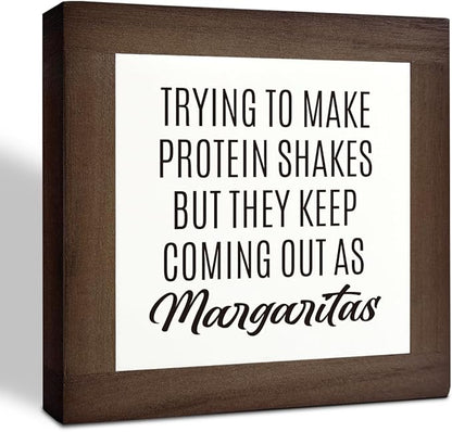 Home Kitchen Decor, Funny Margaritas Sign, Trying to Make Protein Shakes but They Keep Coming Out as Margaritas, Box Wood Desk Sign, Kitchen Bar and Wine Bar Decoration D