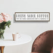 Funny Coffees Decor, Modern Farmhouse Table Shelf Decoration, Sarcastic Humor Decor for Home, Kitchen, Cafe, Coffee Station, Drink Some Coffee Sign, 17.8x4x1.2 inches
