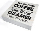Rustic I Thought I Liked Coffee Turns Out I Like Creamer Wooden Box Sign - Home Kitchen Coffee Bar Desk Shelf Decor (5 X 5 Inch)