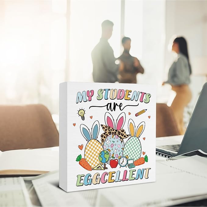 Easter Decor - Easter Decorations - My Students Are Eggcellent Wooden Sign Home Office Living Room Classroom Bedroom Desk Table Shelf Decor - 5 x 5 Inches