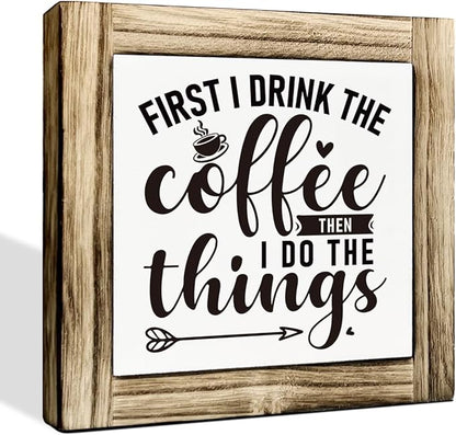 Coffee Box Sign Wood Desk Decor - Rustic Home Office Cafe Decoration - Gift for Coworker Bestie - First I Drink the Coffee and Then I Do the Things