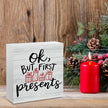 Christmas Decor Christmas Sign Decorations for Home Ok But First Presents Sign for Home Office Desk Table Cubicle Shelf Xmas Desk Accessories 5 x 5 inch