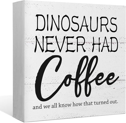 Dinosaurs Never Had Coffee Wooden Block Sign - Desk Decor for Home, Kitchen, Office, Cafe, Bar, Man Cave