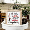 Funny Kitchen Quotes - I Will Drink Coffee Here or There, Wooden Box Signs for Home Decor
