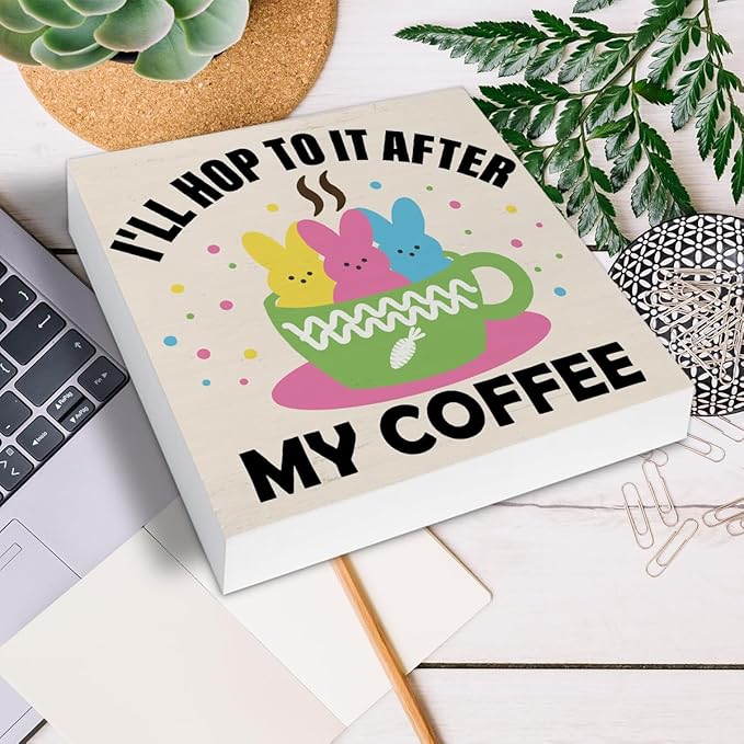 Easter Decor, Easter Decorations for Home, I Will Hop to It After My Coffee Wood Sign Home Office Kitchen Coffee Bar Desk Shelf Table Decor 5 X 5 Inch
