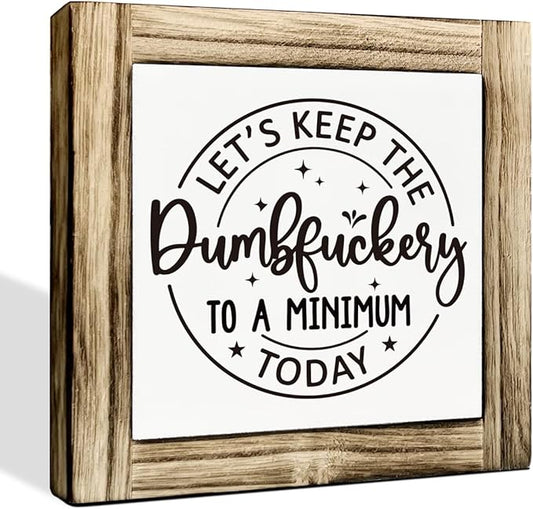 Office Decor Signs, Let's Keep the Dumbfuckery to A Minimum Today Sign, Box Sign Wood Desk Sign Decor, Rustic Tabletop Decor, Humorous Office Decor, Home Office Decor, Funny Coworker Gift