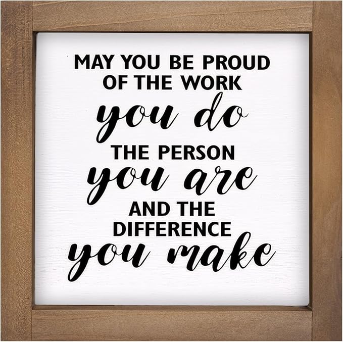 May You Be Proud of The Work You Do Sign, 6 Inch Wooden Office Desk Decor, Rustic Inspirational Decorative Signage Cubicle Shelf Table Wall Farmhouse Motivational Decorations for home
