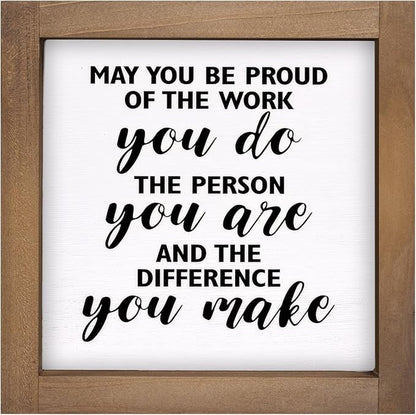 May You Be Proud of The Work You Do Sign, 6 Inch Wooden Office Desk Decor, Rustic Inspirational Decorative Signage Cubicle Shelf Table Wall Farmhouse Motivational Decorations for home