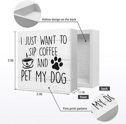 I Just Want to Sip Coffee and Pet My Dog Wood Box Sign Desk Decor,Funny Dog Wooden Block Sign Decorations for Home Kitchen Office Cafe Coffee Bar Wall Tabletop Shelf Decor