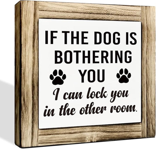 Funny Dog Sign - If Bothering Lock Other Room, Box Sign for Wood Desk, Funny Home Decor, Farmhouse Decor, Pet Gift