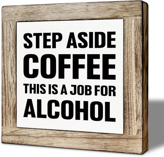 Bar Humor Wooden Box Sign, Step Aside Coffee This Is A Job For Alcohol Wooden Block Sign, Funny Pub Decorative Signs, Rustic Farmhouse Cafe Pub Home Bar Decoration 5.9X5.9 Inches