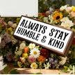 Always Stay Humble & Kind Sign, Inspirational Wooden Framed Sign, Decorative Wooden Signs and Plaques, Farmhouse Home Decor, Bedroom Decoration for Shelves, Tabletop Decors