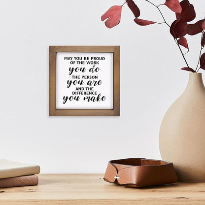 May You Be Proud of The Work You Do Sign, 6 Inch Wooden Office Desk Decor, Rustic Inspirational Decorative Signage Cubicle Shelf Table Wall Farmhouse Motivational Decorations for home