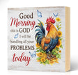 Good Morning This Is God I Will Be Handling All Your Problems Today Wood Block Plaque Box Sign for Home Living Room Coffee House Bar Shelf Table Office Decoration, Rooster Art Home Decor