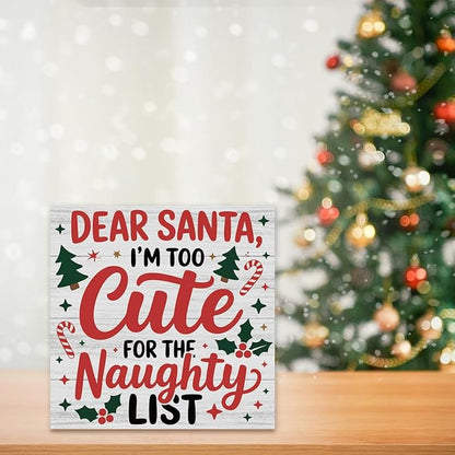 Christmas Decor Christmas Sign Decorations for Home Dear Santa I'm too Cute for The Naughty List Sign for Home Office Desk Table Cubicle Shelf Xmas Desk Accessories 5 x 5 inch