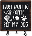Coffee Sign Desk Decor, I Just Want To Sip Coffee And Pet My Dog Sign With Iron Stand, Wood Plaque Gifts For Dog Lovers, Farmhouse Cafe Desk Shelf Decoration -53