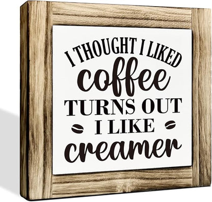 Coffee Decor, Box Sign Wood Desk Sign Decor, I Thought I Liked Coffee Turns Out I Like Creamer Sign, Rustic Farmhouse Coffee Bar Desk Shelf Sign for Kitchen Home